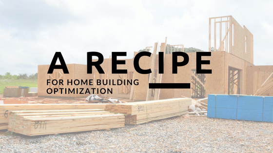 Read more about the article A Recipe for Home Building Optimization